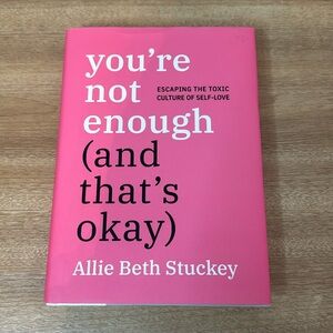 You’re Not Enough (and that’s okay) by Allie Beth Stuckey